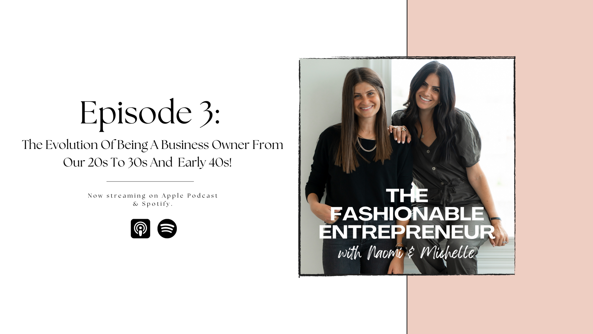 Episode 3: The Evolution Of Being A Business Owner From Our 20s To 30s & early 40s